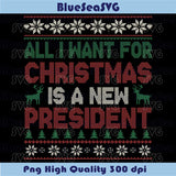 Anti Trump Christmas All I Want For Christmas Is New President Svg
