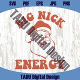 Big Nick Energy Svg Funny Santa Trendy Christmas Png Xmas Svg