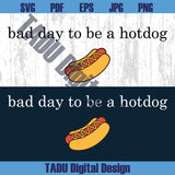 Bad Day To Be a Hot Dog SVG Funny July 4th Png Hot Dog Png