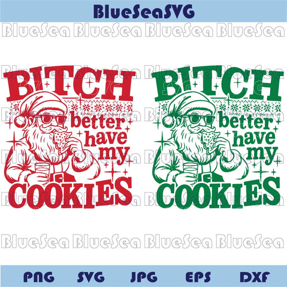 Bitch Better Have My Cookies Svg Christmas Sarcastic Santa Svg