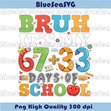 Bruh It’s My 67+33 Days Of School Png 100 Days of School Png