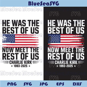 Charlie Kirk Svg He Was The Best Of Us Now Meet The Rest Of Us Png