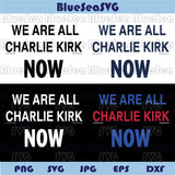 Charlie Kirk Svg We Are All Charlie Now Svg RIP Charlie Memorial Png