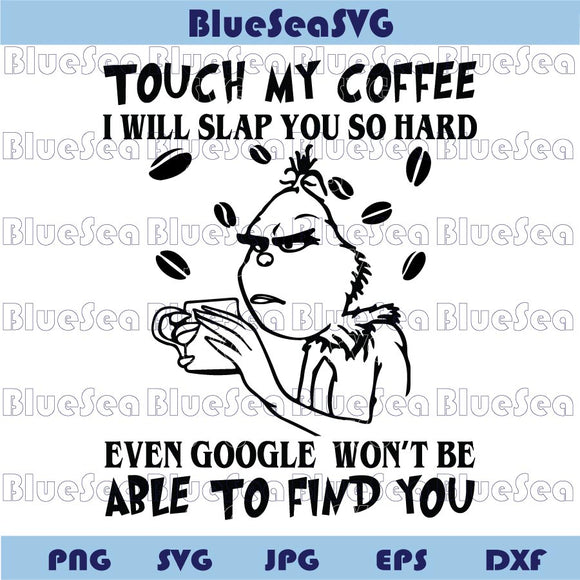 Christmas Grinch Touch My Coffee I Will slap You So Hard Svg Png