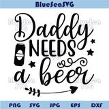 Daddy Needs Beer Svg Funny Beer Sayings Png Beer Lover Quote Svg