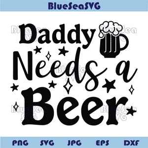 Daddy Needs a Beer Svg Beer Dad Png Funny Beer Quotes Svg