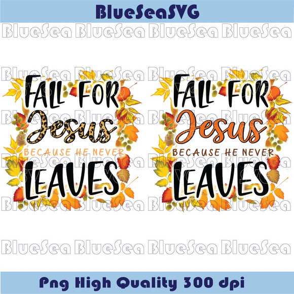 Fall Christian Png Fall For Jesus He Never Leaves Png Leopard