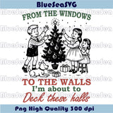 From The Windows to the Walls, Deck These Halls Svg Christmas Png