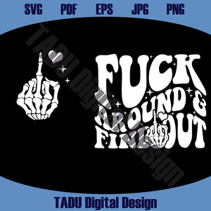 Fuck Around Find Out Svg Middle Finger Skeleton Hand  Fuck You Png