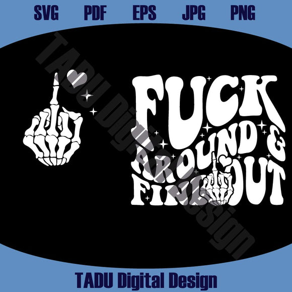 Fuck Around Find Out Svg Middle Finger Skeleton Hand  Fuck You Png