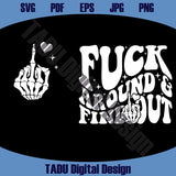 Fuck Around Find Out Svg Middle Finger Skeleton Hand  Fuck You Png