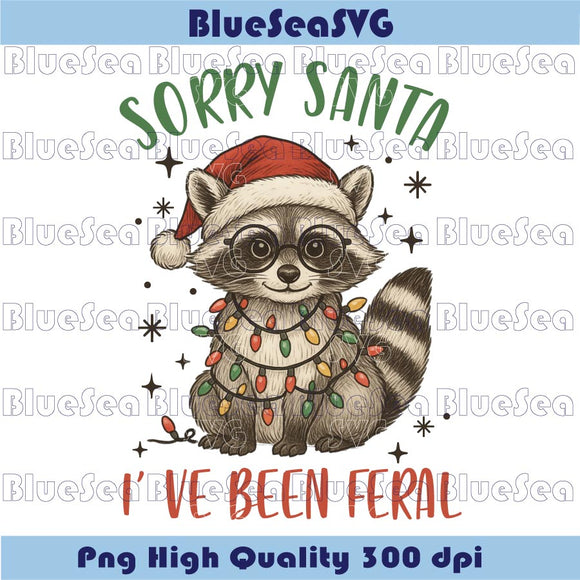 Funny Christmas Raccoon Png Sorry Santa I' ve Been Feral Png
