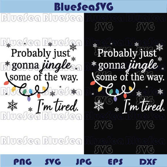 Funny Christmas Svg Probably Just Gonna Jingle I'm Tired Svg
