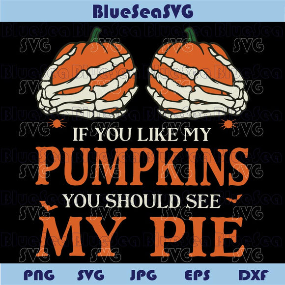 Funny Halloween Svg If You Like My Pumpkins You Should See My Pie