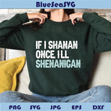 Funny St Patricks Day Svg if I Shenan Once I'll Shenanigan Svg