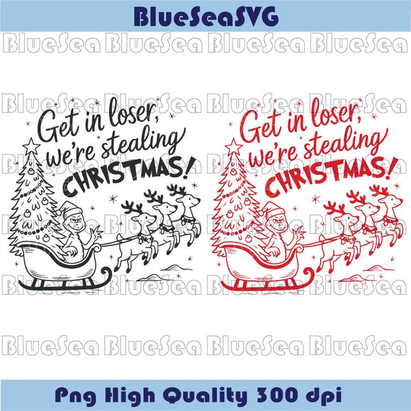 Get in Loser We're Stealing Christmas Svg Funny Christmas Png Grinch