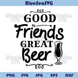 Good Friends Great Beer Svg Funny Beer Png Beer Lover Quote Svg