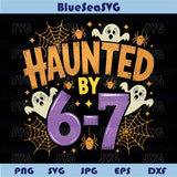 Haunted by 6-7 Halloween Svg Funny Spooky Six Seven 6 7 Meme Png