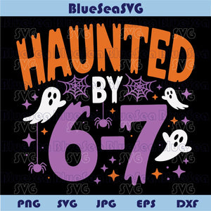 Haunted by 6 7 Halloween Svg Funny Spooky Six Seven 6 7 Meme Svg