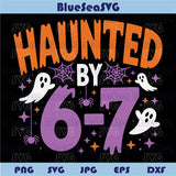 Haunted by 6 7 Halloween Svg Funny Spooky Six Seven 6 7 Meme Svg