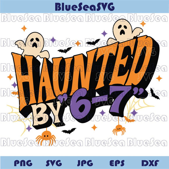 Haunted by 6 7 Svg Halloween Six Seven 6 7 Meme Svg Funny Viral