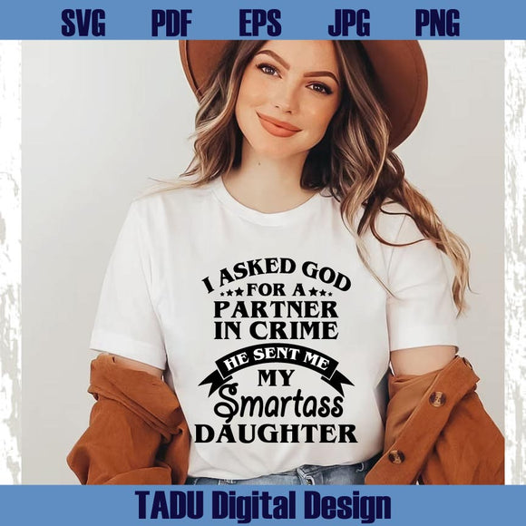 I Asked God For a Partner in Crime Svg Smartass Daughter Svg Png