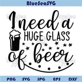 I Need a Huge Glass Svg Funny Beer Saying Png Beer Lover Svg