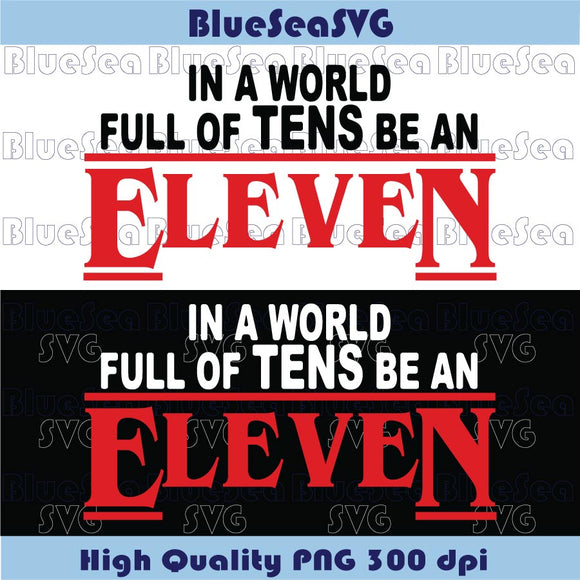 In a world of Tens be an Eleven Svg Stranger Things Svg Png Cricut