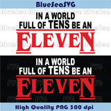 In a world of Tens be an Eleven Svg Stranger Things Svg Png Cricut