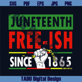 Juneteenth Free ish Since 1865 Juneteenth SVG Juneteenth PNG