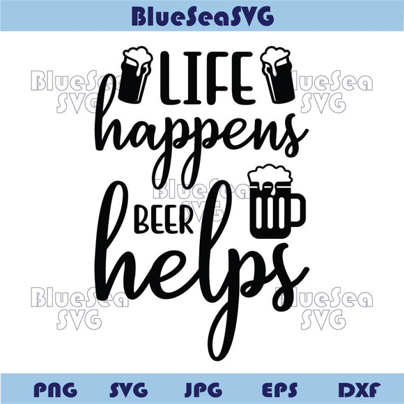 Life Happens Beer Helps Svg Funny Beer Saying Png Beer Lover Svg