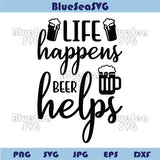 Life Happens Beer Helps Svg Funny Beer Saying Png Beer Lover Svg