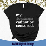 My Dopeness Cannot Be Censored Svg Dope AF Svg I am She Png