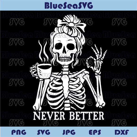 Never Better Skeleton Mom Svg Drink Coffee Skeleton Skull Mom Png