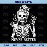 Never Better Skeleton Mom Svg Drink Coffee Skeleton Skull Mom Png