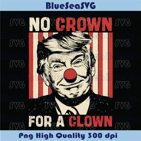 No Crown For A Clown Png Anti Trump Png No Kings Svg Protest Sign