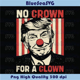 No Crown For A Clown Png Anti Trump Png No Kings Svg Protest Sign