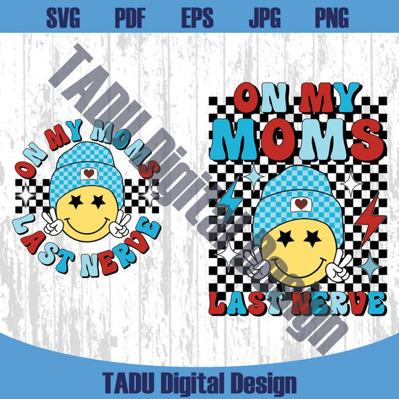 On My Moms Last Nerve Png Cool Smiley Funny Cute Boy Mom Svg