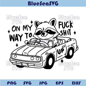 On My Way To Fuck Shit Up Svg Trendy Silly Png Offensive Hilarious