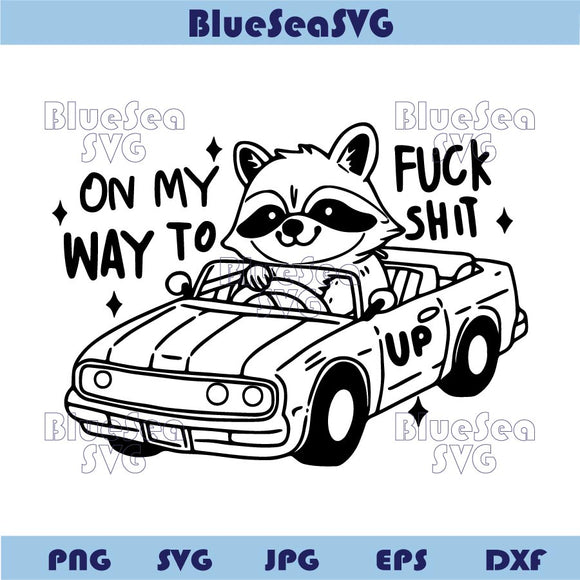 On My Way To Fuck Shit Up Svg Trendy Silly Png Offensive Hilarious