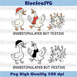 Overstimulated But Festive Png Funny Humor Christmas Goose Svg