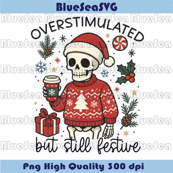 Overstimulated But Still Festive Png Snarky Mama Skeleton Png
