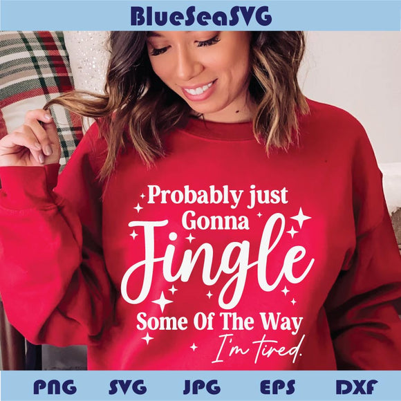 Probably Just Gonna Jingle Some Of The Way I'm Tired Svg Christmas