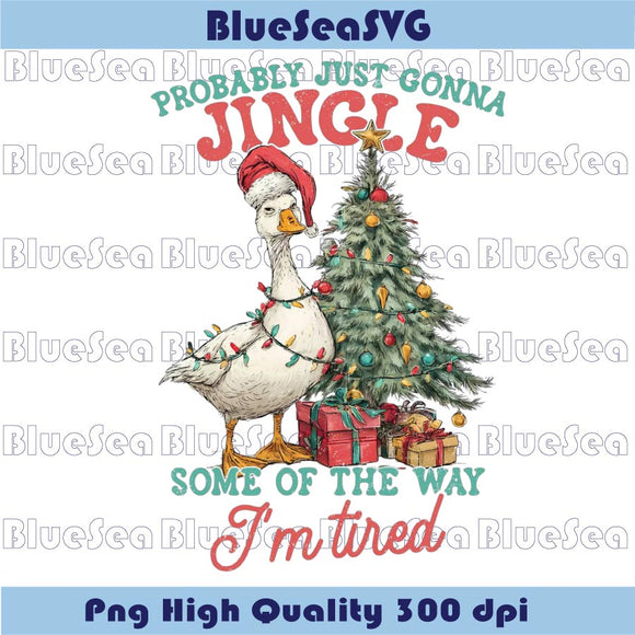 Probably Just Gonna Jingle Tired Png Sarcastic Christmas Goose Png