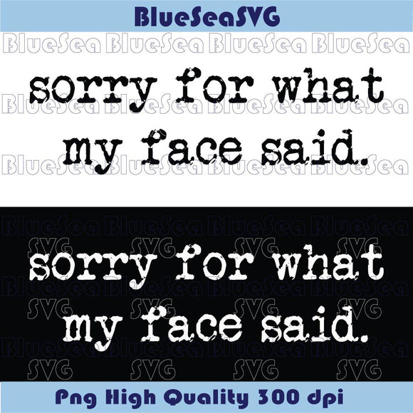 Sorry for What My Face Said Svg Funny Mood Svg Sarcastic Face Svg