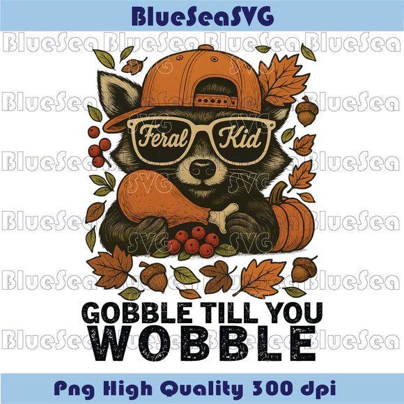 Thanksgiving Gobble Till You Wobble Feral Kid Raccoon Png Dtf