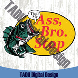 Thats my Ass Bro Stop Svg Fishing Dad Png Fish Meme Dad Joke Svg