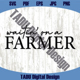 Waitin' On A Farmer Svg Farmer Png Farmer's Wife Svg Farm Png Dtf