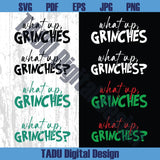 What Up Grinches Svg Funny Christmas Svg Grinch Christmas Png