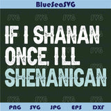 Funny St Patricks Day Svg if I Shenan Once I'll Shenanigan Svg - Blue Sea Svg